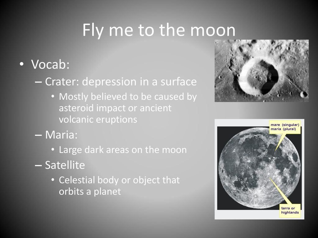 Fly me to the moon Vocab: Crater: depression in a surface Maria: