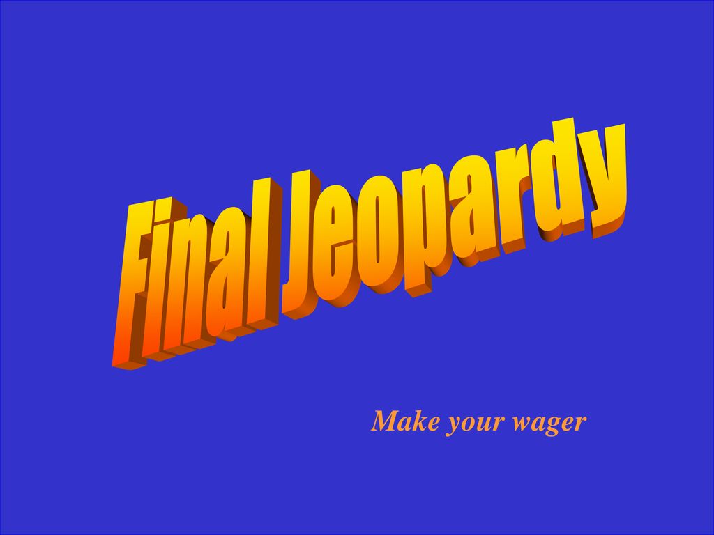 Final Jeopardy Make your wager