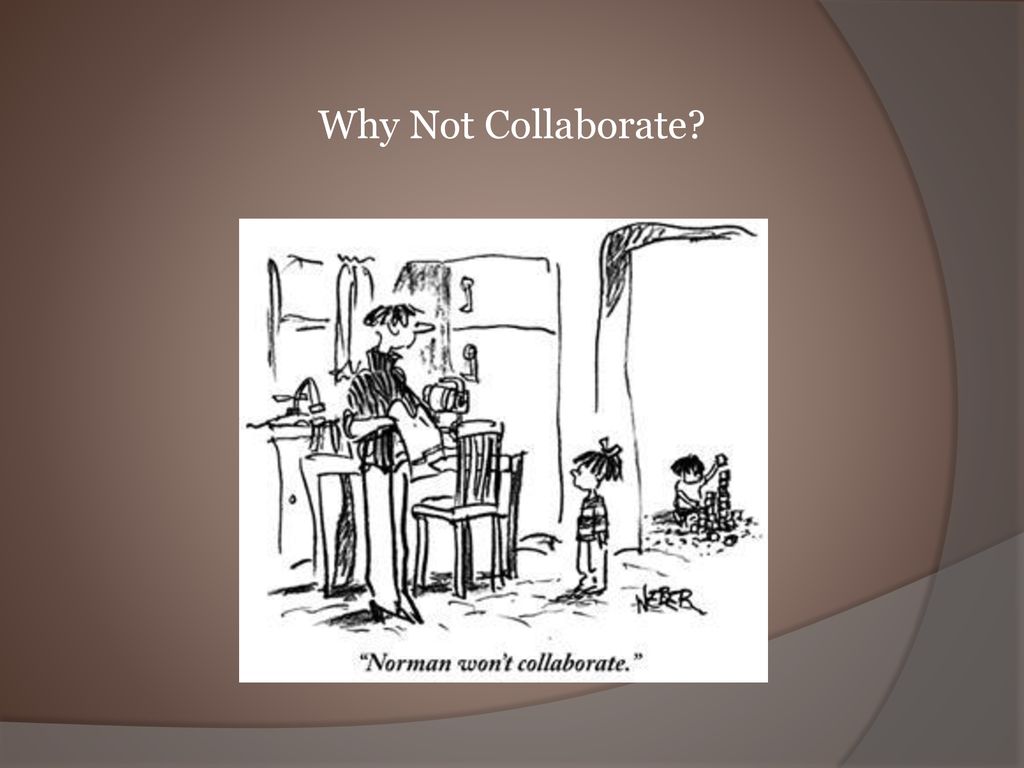 Why Not Collaborate