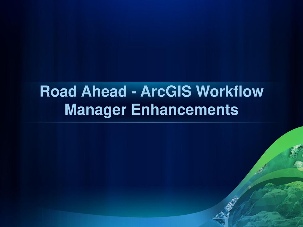 Road Ahead ArcGIS Workflow Manager Ppt Download road-ahead-arcgis-workflow-manager-ppt-download