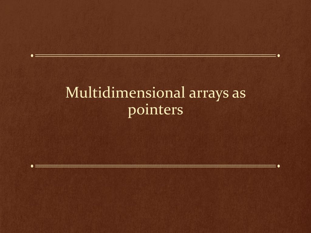 Arrays as pointers and other stuff - ppt download