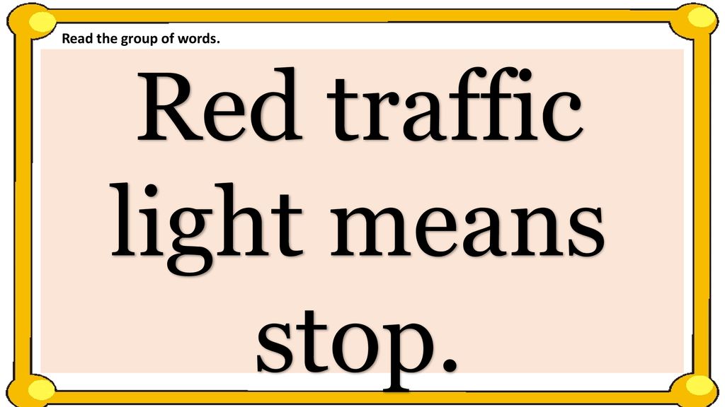 Red traffic light means stop.
