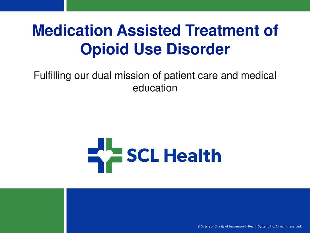 Medication Assisted Treatment of Opioid Use Disorder - ppt download