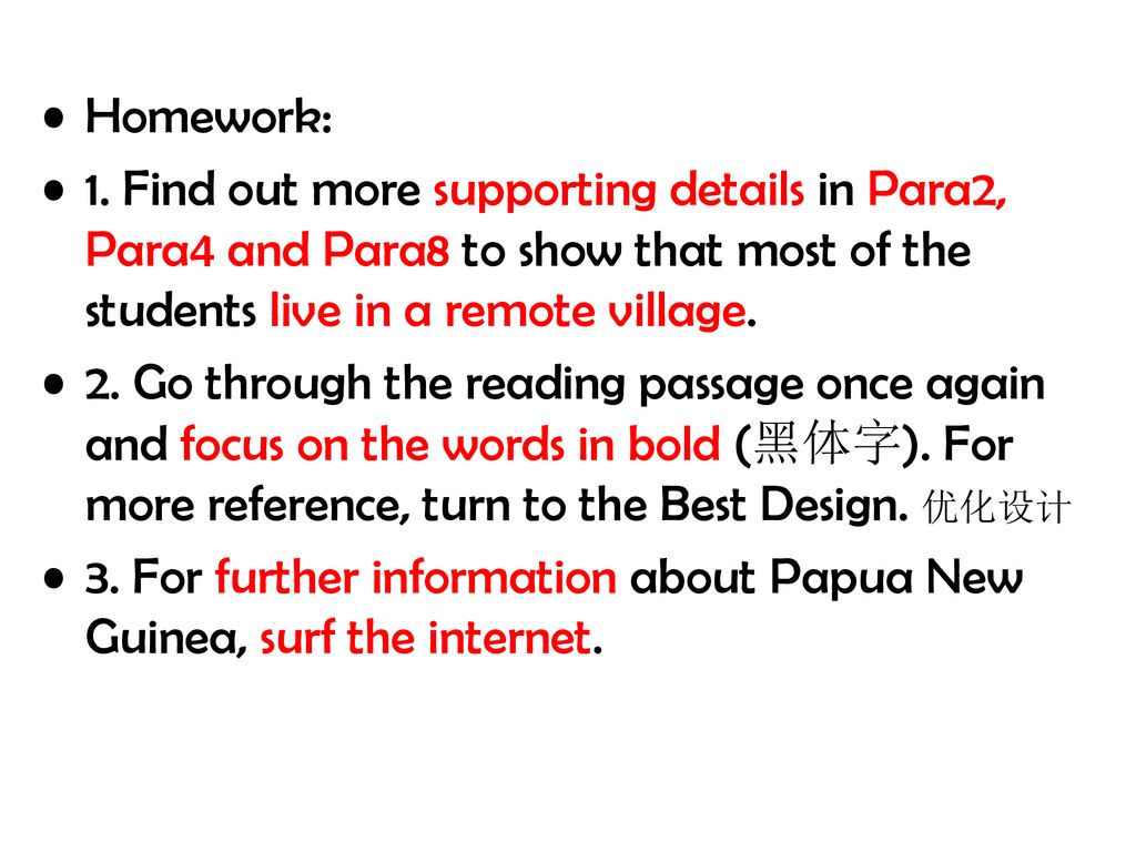 Homework: 1. Find out more supporting details in Para2, Para4 and Para8 to show that most of the students live in a remote village.