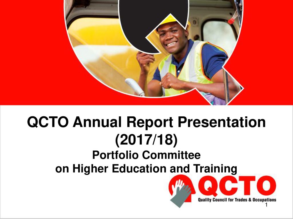 QCTO Annual Report Presentation (2017/18) Portfolio Committee on Higher Education and Training