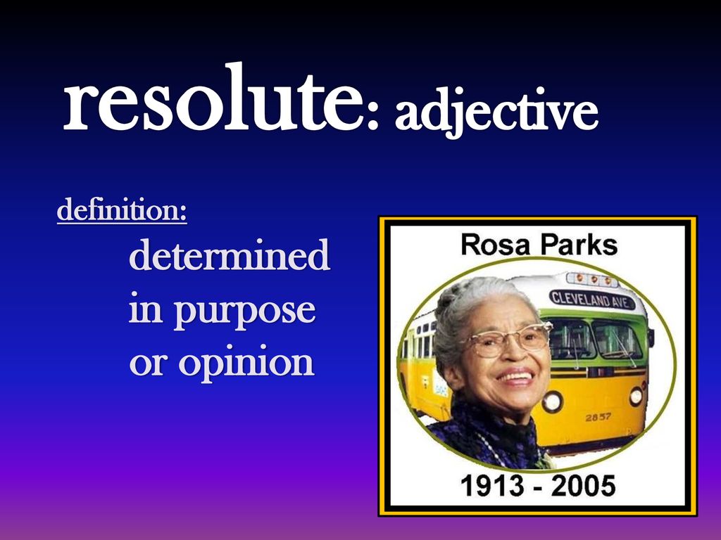 Resolute: adjective definition: determined in purpose or opinion. - ppt