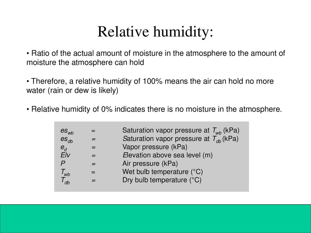 Relative humidity: Ratio of the actual amount of moisture in the atmosphere to the amount of moisture the atmosphere can hold.