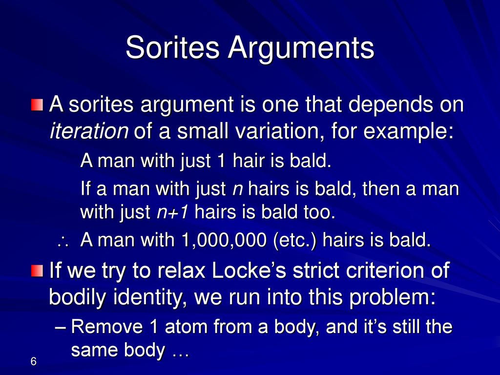 Sorites Arguments A sorites argument is one that depends on iteration of a small variation, for example: