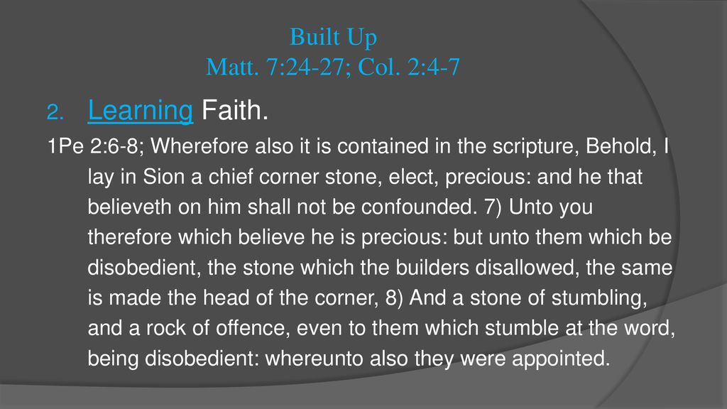 Learning Faith. Built Up Matt. 7:24-27; Col. 2:4-7