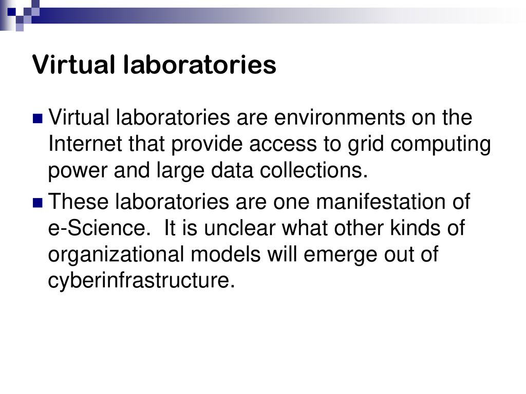 Virtual laboratories Virtual laboratories are environments on the Internet that provide access to grid computing power and large data collections.
