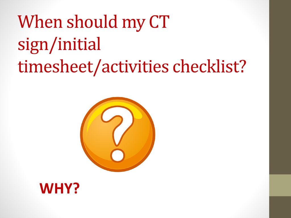 When should my CT sign/initial timesheet/activities checklist
