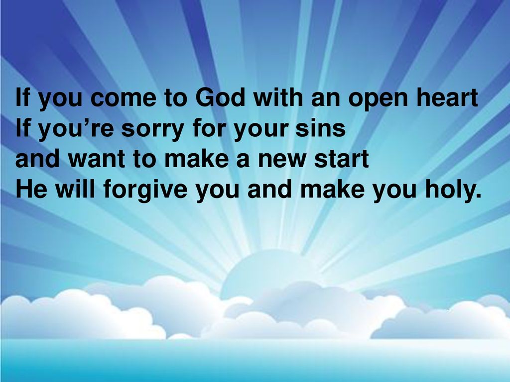 If you come to God with an open heart