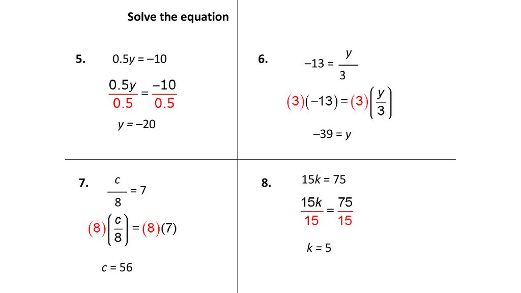 Solve the equation –13 = y y = –10. y = –20. –39 = y. = 7. c. 8.