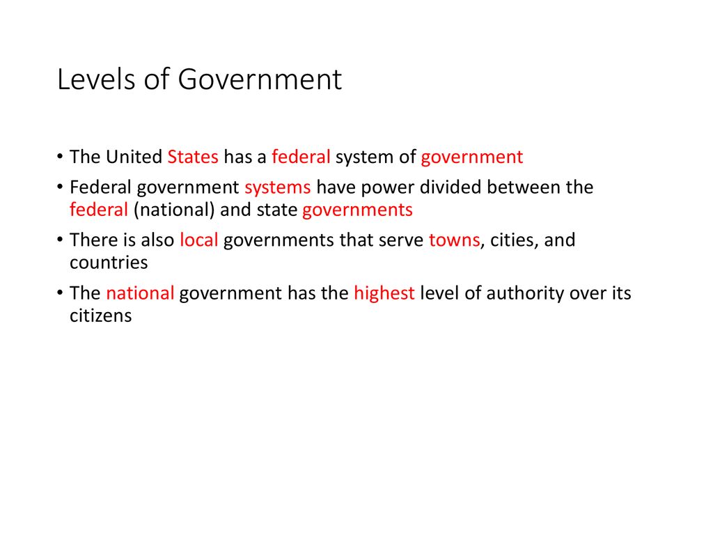 Levels of Government The United States has a federal system of government.