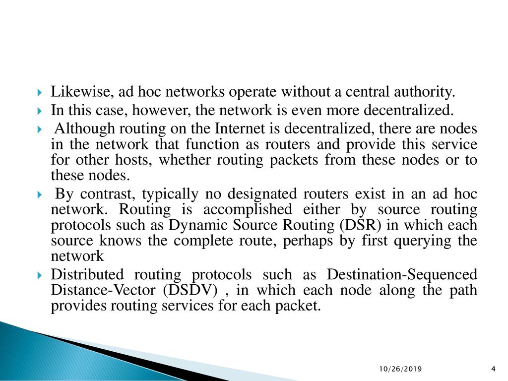 Likewise, ad hoc networks operate without a central authority.