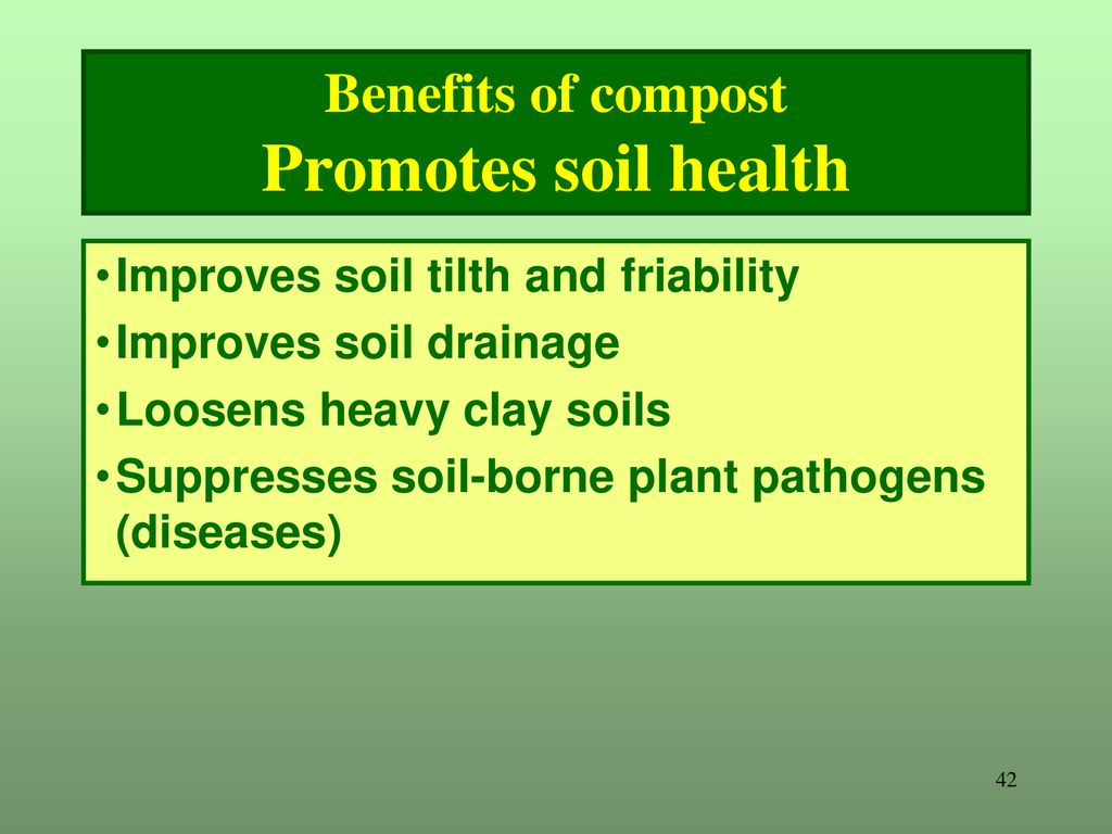Benefits of compost Promotes soil health