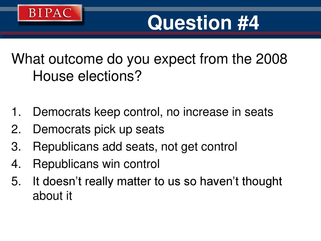 Question #4 What outcome do you expect from the 2008 House elections