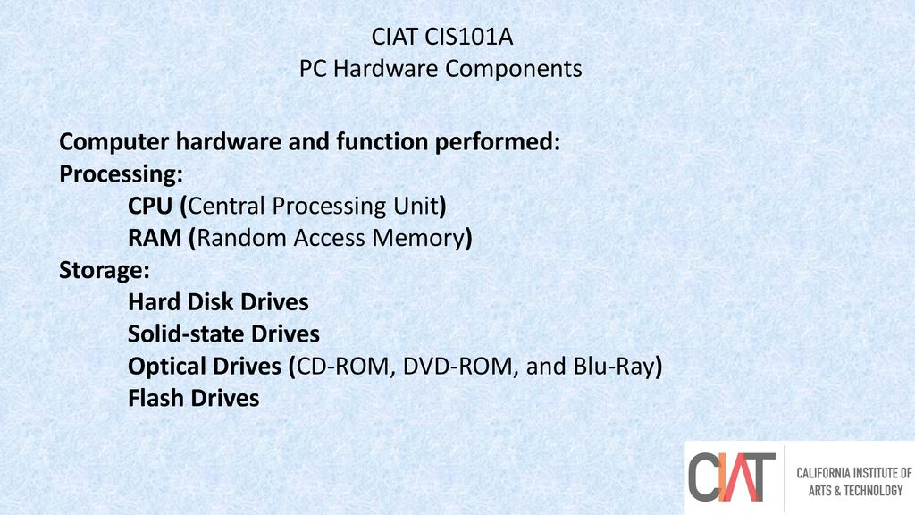 CIAT CIS101A PC Hardware Components. Computer hardware and function performed: Processing: CPU (Central Processing Unit)