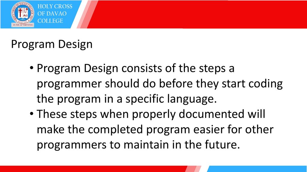 Program Design Program Design consists of the steps a programmer should do before they start coding the program in a specific language.