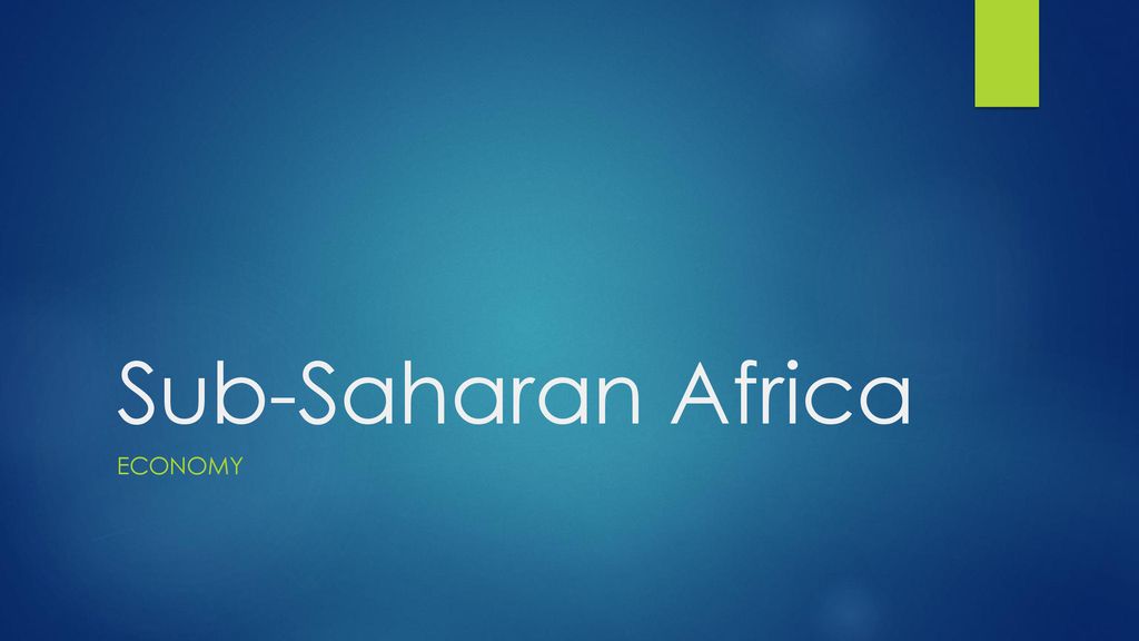 Sub-Saharan Africa Economy. - ppt download