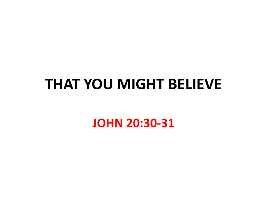 THAT YOU MIGHT BELIEVE JOHN 20: Ppt Download