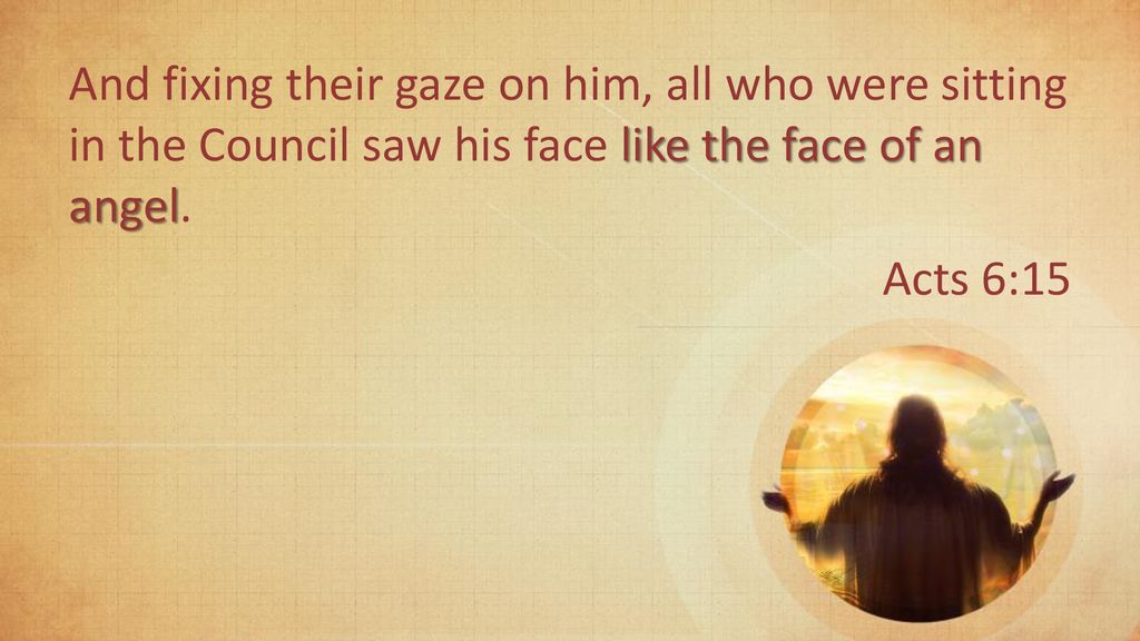 The Face of an Angel Acts 6:8-15 Acts of God # ppt download