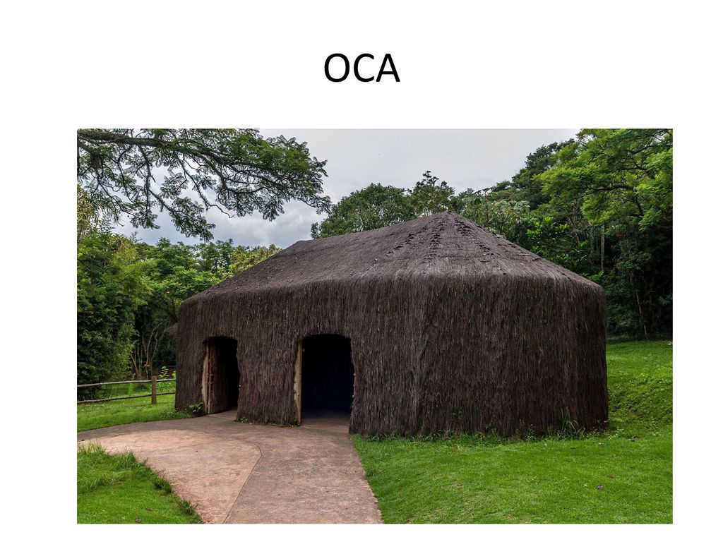 OCA Oca is the name given to the typical Brazilian indigenous housing. The term comes from the Tupi-Guarani language family.