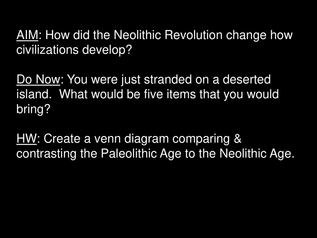 AIM: How did the Neolithic Revolution change how civilizations develop