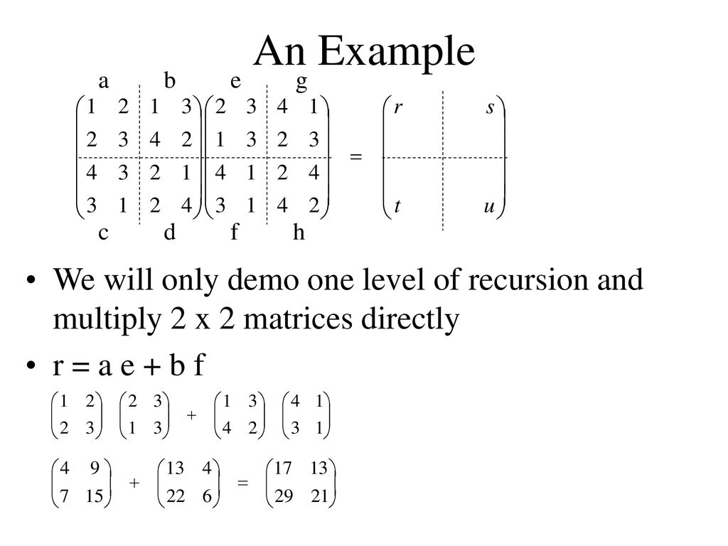 Use Of Submatrices If The Original Matrix Is N X N The Four Submatrices Are N 2 X N 2 Each For Simplicity We Assume Powers Of Two To Find The Result Ppt Download
