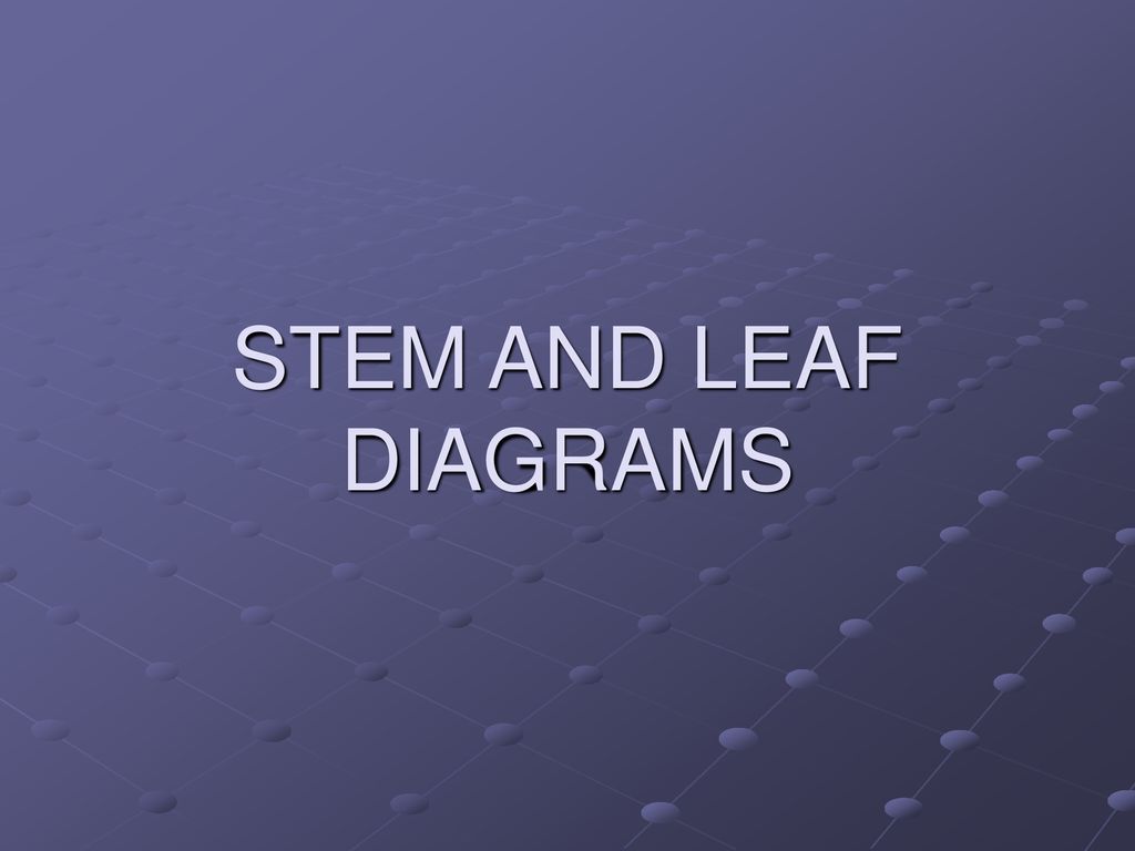 STEM AND LEAF DIAGRAMS. - ppt download