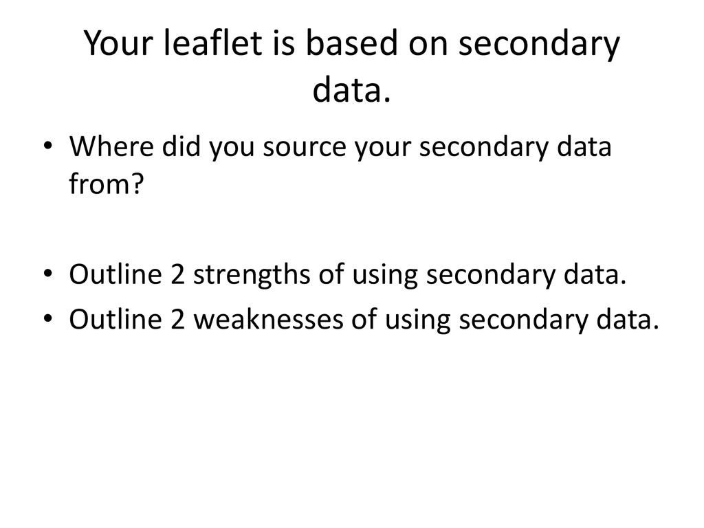 Your leaflet is based on secondary data.
