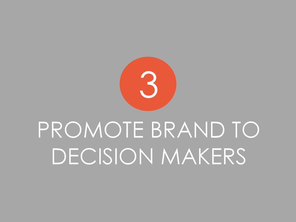 Promote brand to decision makers