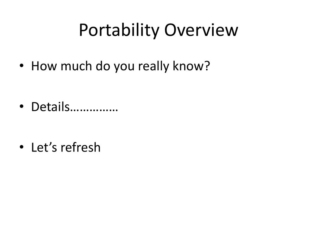 Portability Overview How much do you really know Details……………
