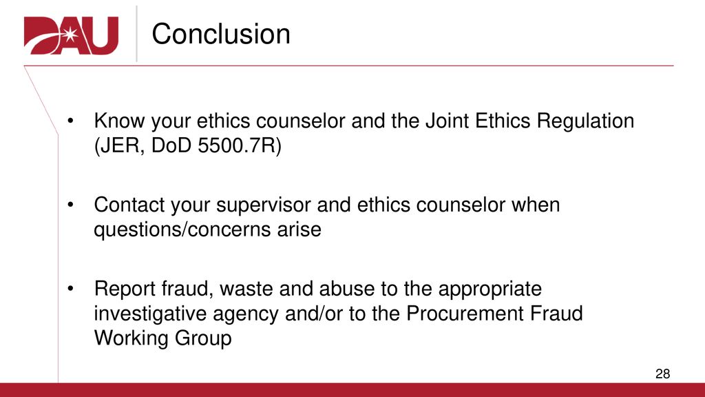 Conclusion Know your ethics counselor and the Joint Ethics Regulation (JER, DoD R)