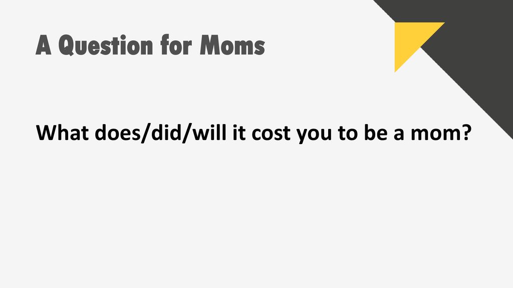 A Question for Moms What does/did/will it cost you to be a mom