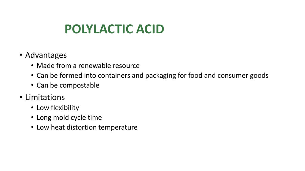 POLYLACTIC ACID Advantages Limitations Made from a renewable resource