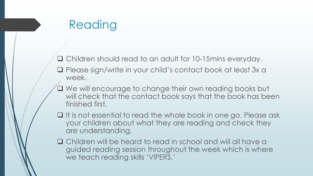Reading Children should read to an adult for 10-15mins everyday.