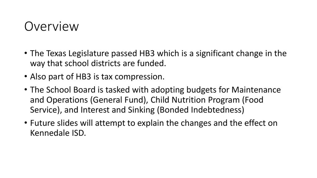 Overview The Texas Legislature passed HB3 which is a significant change in the way that school districts are funded.