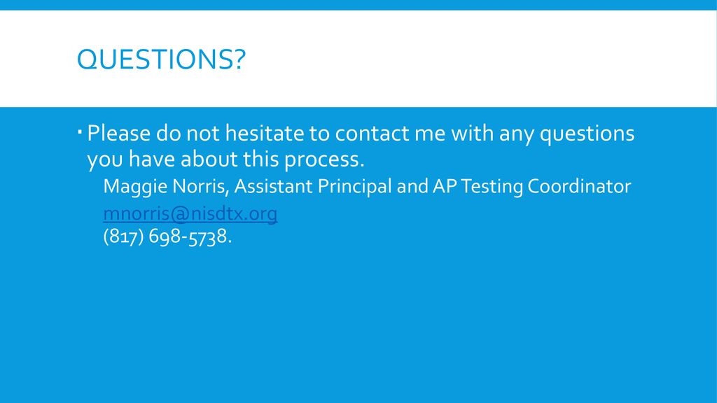 Questions Please do not hesitate to contact me with any questions you have about this process.