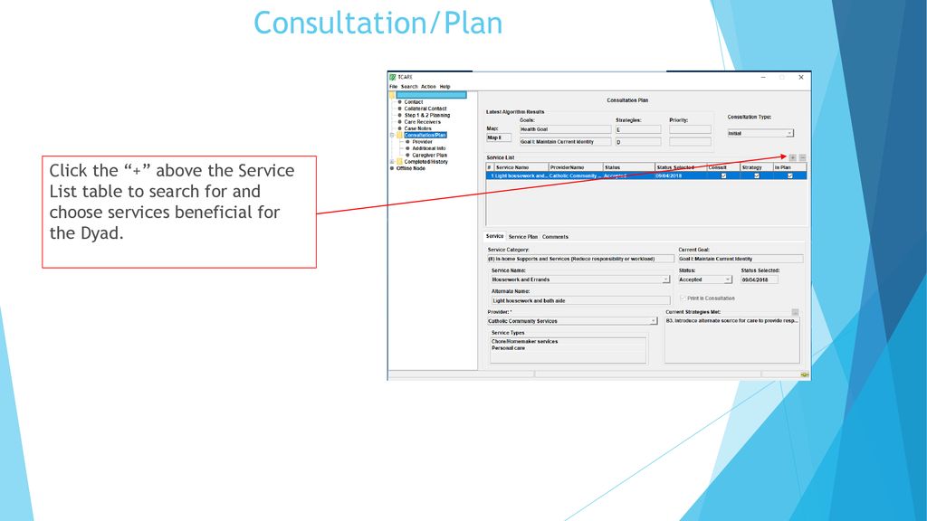 Consultation/Plan Click the + above the Service List table to search for and choose services beneficial for the Dyad.