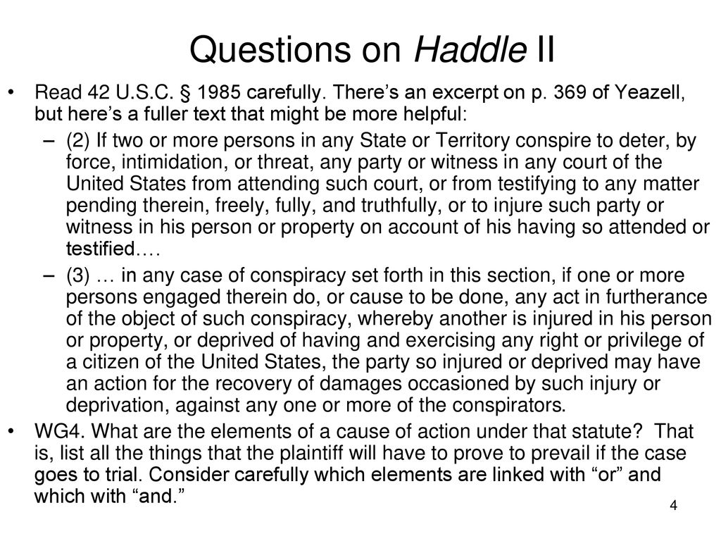 Questions on Haddle II Read 42 U.S.C. § 1985 carefully. There’s an excerpt on p. 369 of Yeazell, but here’s a fuller text that might be more helpful:
