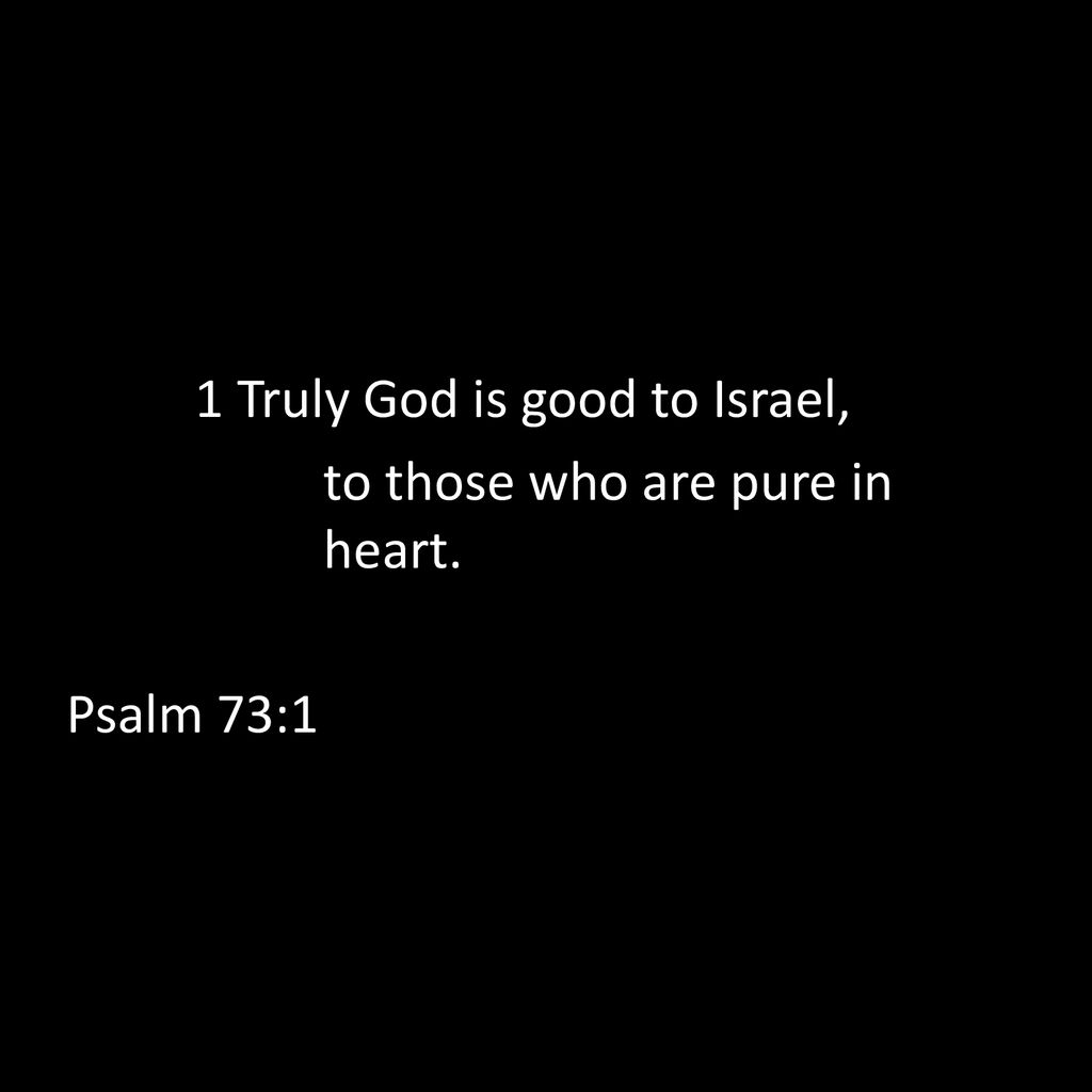 1 Truly God is good to Israel, to those who are pure in heart