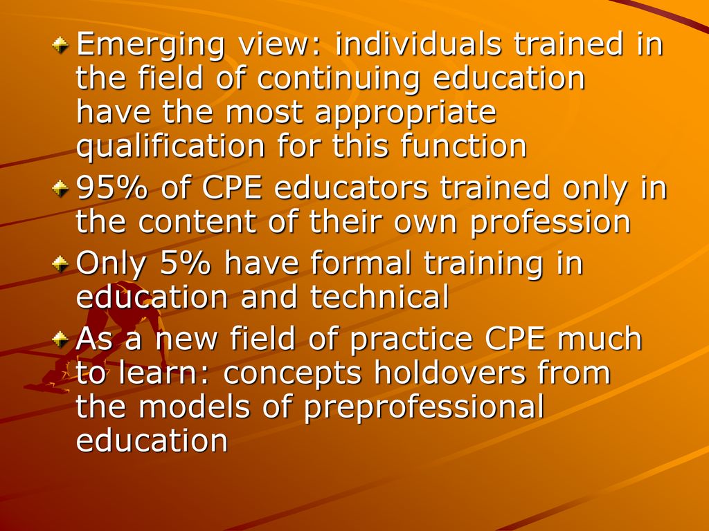 Emerging view: individuals trained in the field of continuing education have the most appropriate qualification for this function