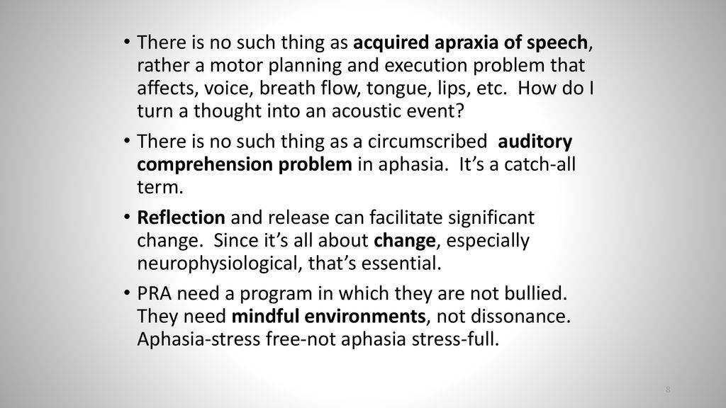There is no such thing as acquired apraxia of speech, rather a motor planning and execution problem that affects, voice, breath flow, tongue, lips, etc. How do I turn a thought into an acoustic event