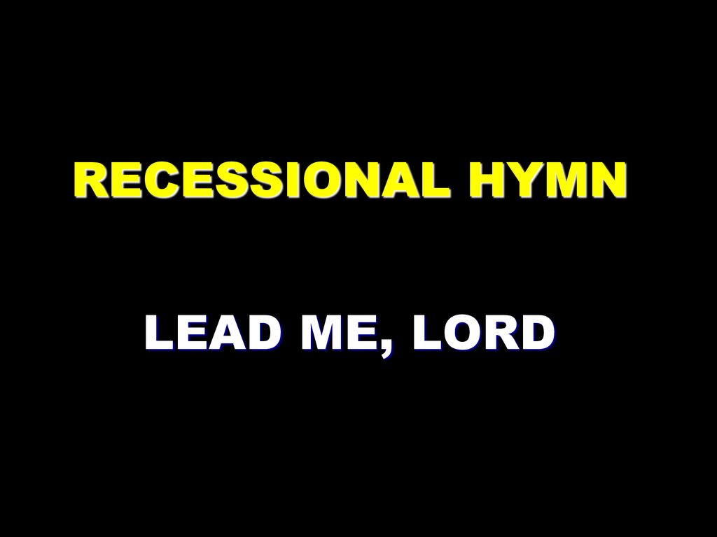 RECESSIONAL HYMN LEAD ME, LORD - ppt download