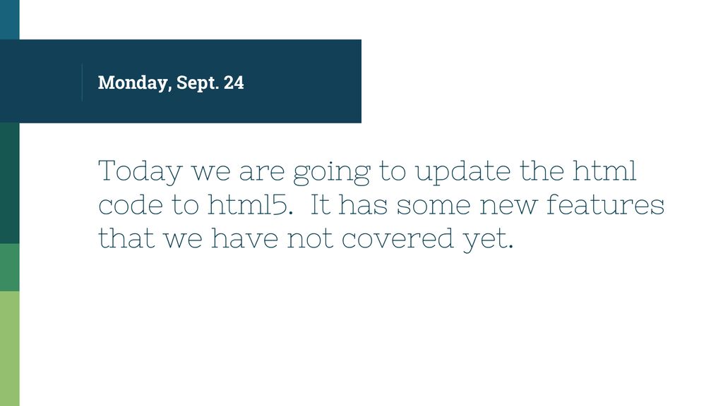 Monday sept 24 today we are going to update the html code to html5