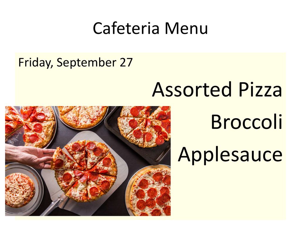 Cafeteria Menu Friday, September 27 Assorted Pizza Broccoli Applesauce