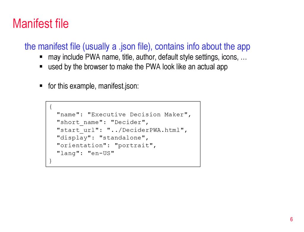 Manifest file the manifest file (usually a .json file), contains info about the app.