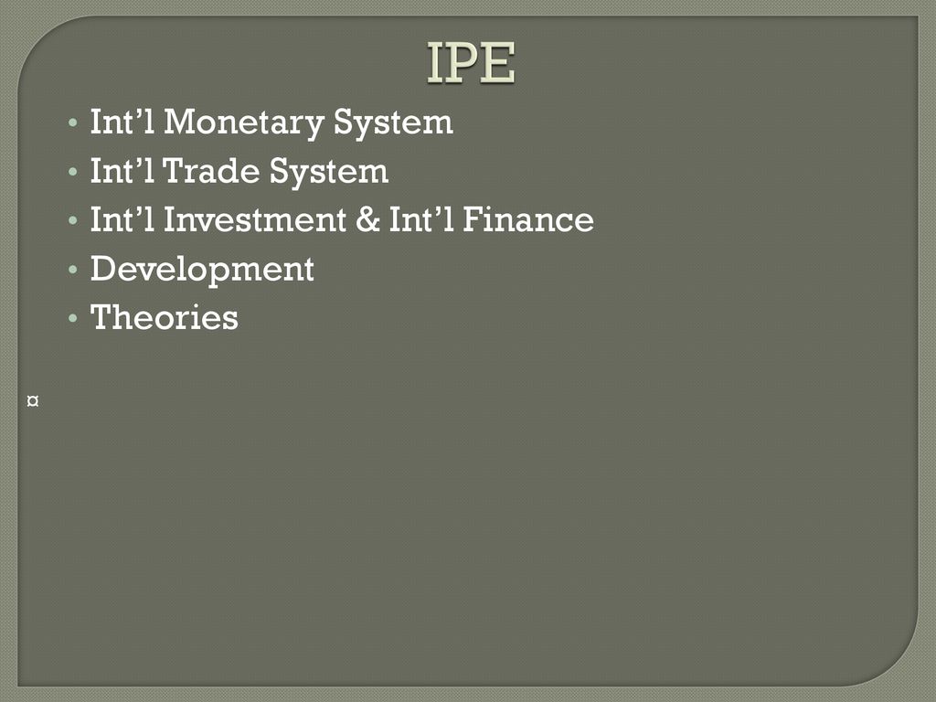 IPE Int’l Monetary System Int’l Trade System