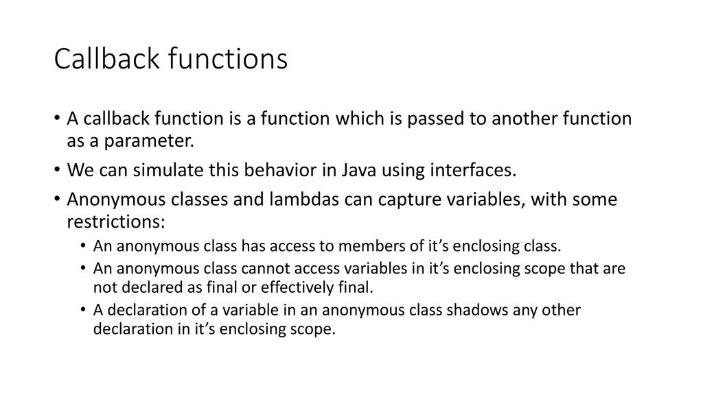 Callback functions A callback function is a function which is passed to another function as a parameter.